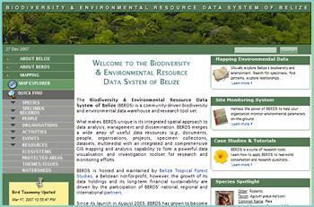 The Biodiversity & Environmental Resource Data System (BERDS) is a comprehensive biodiversity and environmental data warehouse and research system built with one purpose - to enhance collaborative research and conservation efforts in Belize by providing shared access to not only accurate biodiversity- and environment-related data but also the tools necessary to begin research and investigation of that shared data. Since its launch in August 2005, BERDS has grown to become the preeminent environmental data resource for Belize.