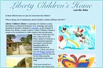 Liberty Children’s Home is a sanctuary for children in need, providing in a natural environment, love, nurturing, and a high standard of education. Situated in Ladyville, on the outskirts of Belize City, Belize, Central America. Liberty Children’s Home is unique in its commitment to child-centered care and education.