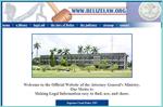 Welcome to the Official Website of the Attorney General's Ministry. Our Motto is: Making Legal Information easy to find, use, and share. Recently uploaded: The Laws of Belize 2000 - 2003 revised edition,  Draft of Supreme Court Rules 2005 and Court of Appeal Criminal and Civil Judgments for 2005 and 2006. E-Library, Legal Aid, The Laws of Belize, the Judiciary, and more!