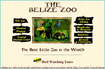 The Belize Zoo & Tropical Education Center. The Belize Zoo is settled upon 29 acres of tropical savanna and exhibits over 125 animals all native to Belize. Zoo SceneThe zoo keeps animals which were either orphaned, born at the zoo, rehabilitated animals, or sent to The Belize Zoo as gifts from other zoological institutions. The Belize Zoo believes that by bringing the people of Belize closer to the animals which are their natural heritage, they will feel proud of these special resources, and want to protect them for future generations.