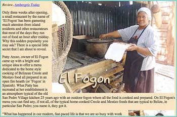 Dedicated to the home style cooking of Belizean Creole and Mestizo food all prepared in an open fire hearth (or ‘Fogon' in Spanish).