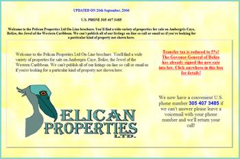 Welcome to the on-line brochure of Pelican Properties Ltd! We have quite a selection of Houses and Villas, Condos, Businesses, and Land for sale. Property values are booming here on Ambergris Caye. The friendliness of our people and the obvious beauty of our island makes Ambergris Caye a very desireable part of Belize to own real estate. We also have one or two nice properties for sale in other parts of Belize where property values have also been on the increase. We also have  a guide to buying property in Belize.